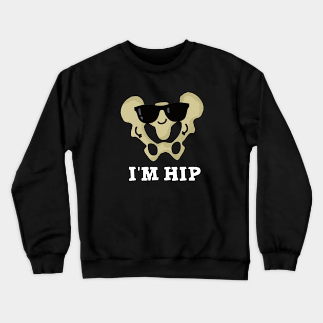 I'm Hip Cute Hipbone Anatomy Pun Crewneck Sweatshirt by punnybone